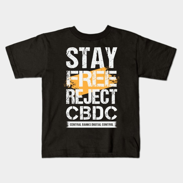 Stay Free Reject CBDC - Central Banks Digital Control Kids T-Shirt by CatsCrew